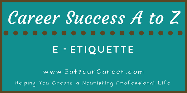 Career Success A to Z: E is for Etiquette
