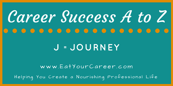 Career Success A to Z: J is for Journey