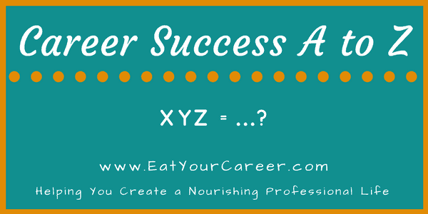 Career Success A to Z: XYZ is for…?