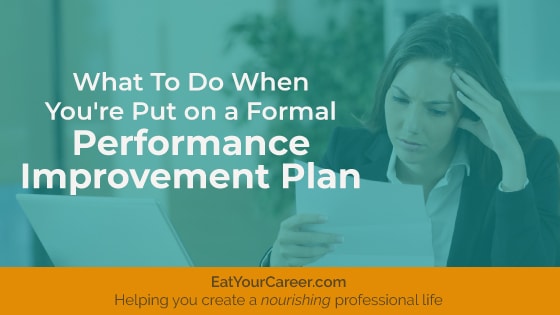 What to Do When You’re Put on a Formal Performance Improvement Plan