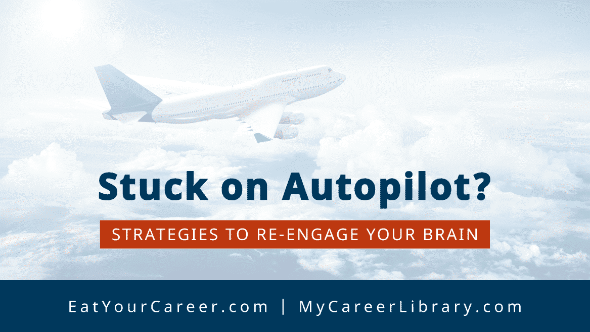 Stuck on Autopilot? Strategies to Re-Engage Your Brain