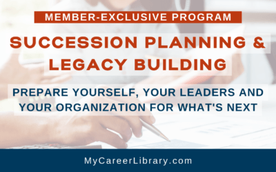 Succession Planning & Legacy Building: How to Prepare Yourself, Your Leaders & Your Organization for What’s Next