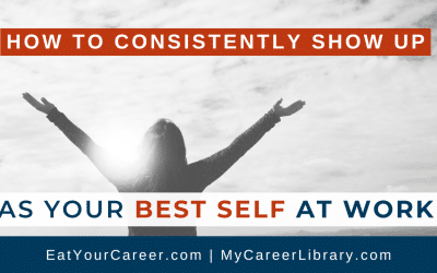 How to Consistently Show Up as Your Best Self at Work