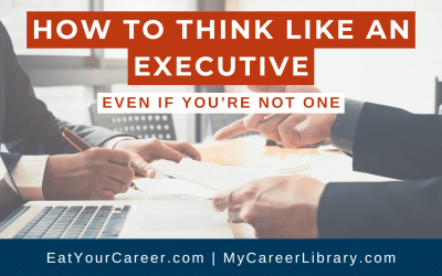 How to Think Like an Executive (Even If You’re Not One)