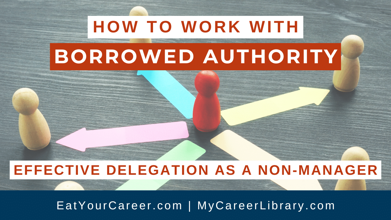 How to Work with Borrowed Authority: Effective Delegation as a Non-Manager